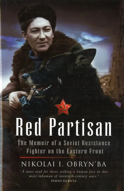 Red Partisan: The Memoir of a Soviet Resistance Fighter on the Eastern Front - Hardcover