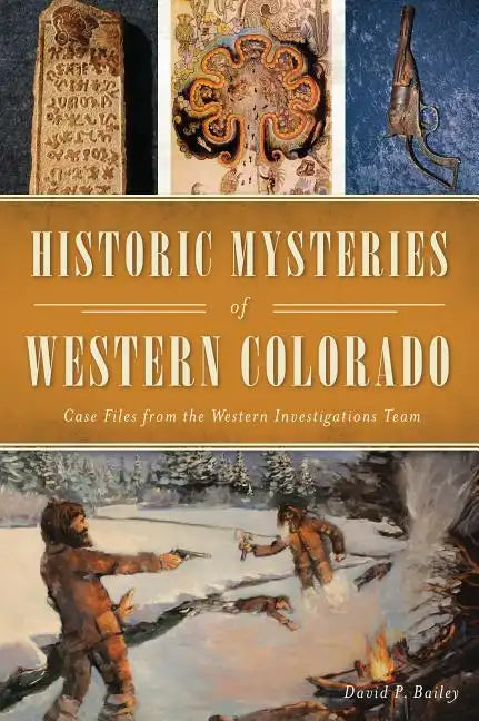 Historic Mysteries of Western Colorado: Case Files of the Western Investigations Team - Paperback