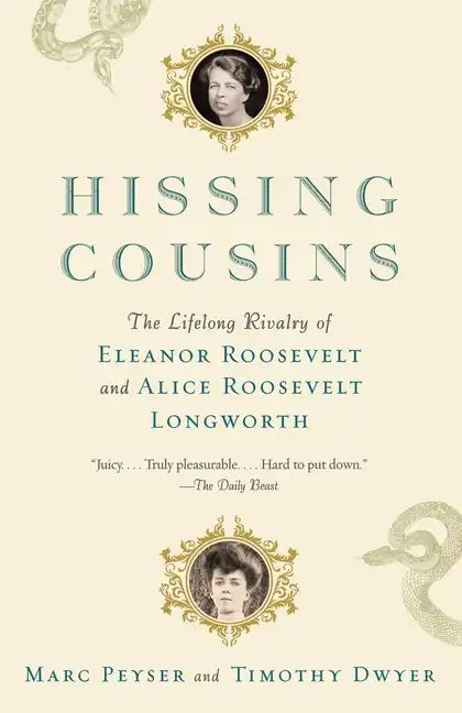 Hissing Cousins: The Lifelong Rivalry of Eleanor Roosevelt and Alice Roosevelt Longworth - Paperback