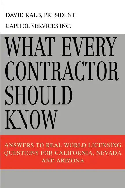 What Every Contractor Should Know: Answers to Real World Licensing Questions for California, Nevada and Arizona - Paperback
