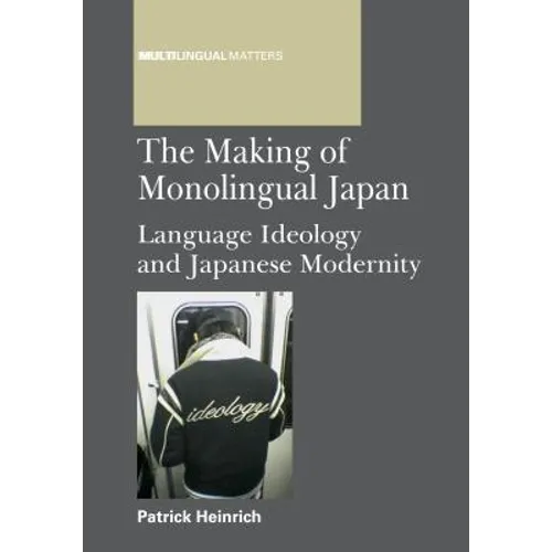 Making of Monolingual Japan PB: Language Ideology and Japanese Modernity - Paperback