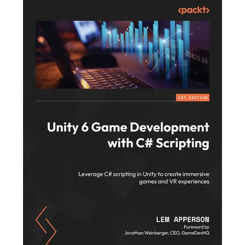 Unity 6 Game Development with C# Scripting: Leverage C# scripting in Unity to create immersive games and VR experiences - Paperback