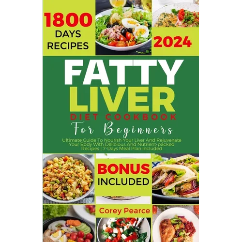 Fatty Liver Diet Cookbook for Beginners: Ultimate Guide To Nourish Your Liver And Rejuvenate Your Body With Delicious And Nutrient-packed Recipes 7-Da - Paperback