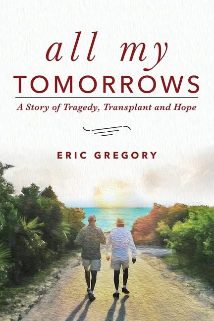 All My Tomorrows: A Story of Tragedy, Transplant and Hope - Paperback