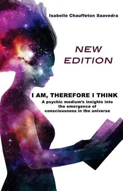 I am, therefore I think - New Edition: A psychic medium's insight into the emergence of consciousness in the universe - Paperback