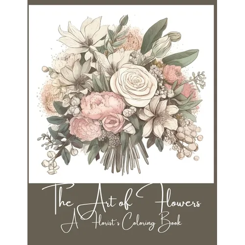 The Art of Flowers: A Florist's Coloring Book - Paperback