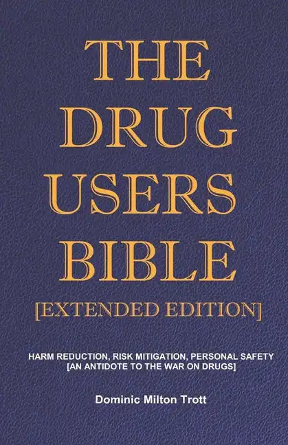 The Drug Users Bible [Extended Edition]: Harm Reduction, Risk Mitigation, Personal Safety - Paperback