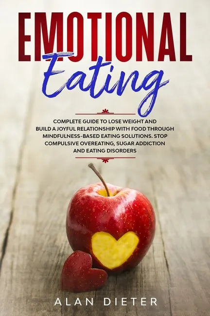 Emotional Eating: Complete Guide to Lose Weight and Build a Joyful Relationship with Food Through Mindfulness-Based Eating Solutions. St - Paperback