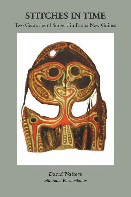 Stitches in Time: Two Centuries of Surgery in Papua New Guinea - Paperback