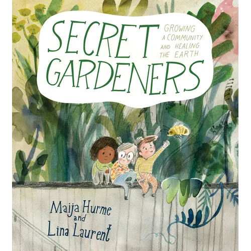 Secret Gardeners: Growing a Community and Healing the Earth - Hardcover