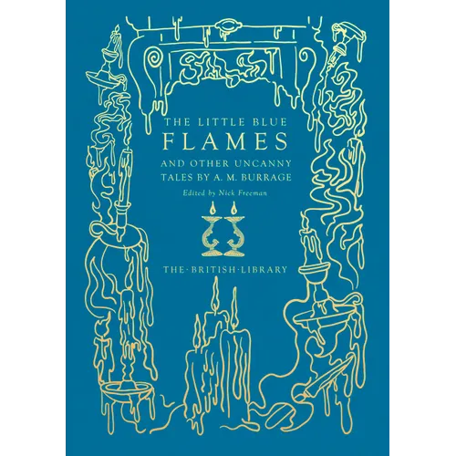 The Little Blue Flames: And Other Uncanny Tales by A. M. Burrage - Hardcover