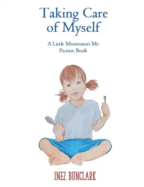Taking Care of Myself: A Little Montessori Me Picture Book - Paperback