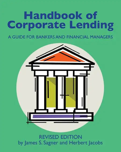 Handbook of Corporate Lending: A Guide for Bankers and Financial Managers revised - Paperback