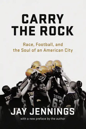 Carry the Rock: Race, Football, and the Soul of an American City - Paperback