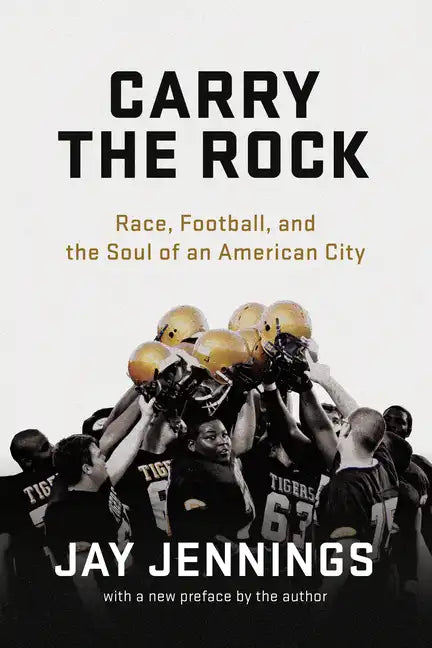 Carry the Rock: Race, Football, and the Soul of an American City - Paperback