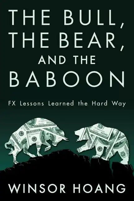 The Bull, The Bear, and The Baboon: FX Lessons Learned the Hard Way - Paperback