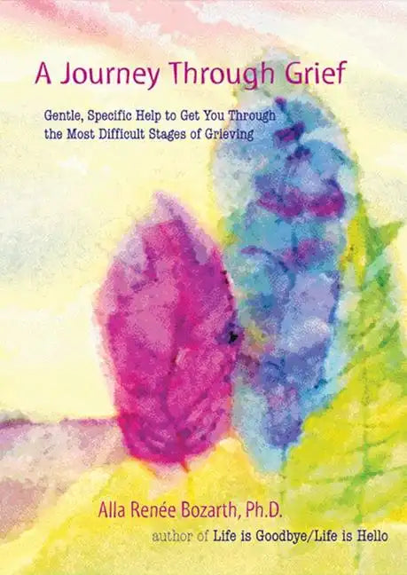 A Journey Through Grief: Gentle, Specific Help to Get You Through the Most Difficult Stages of Grieving - Paperback