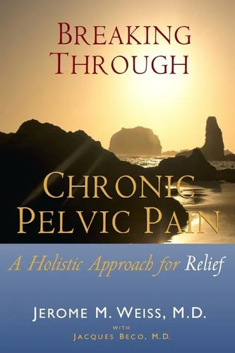 Breaking Through Chronic Pelvic Pain: A Holistic Approach for Relief - Paperback