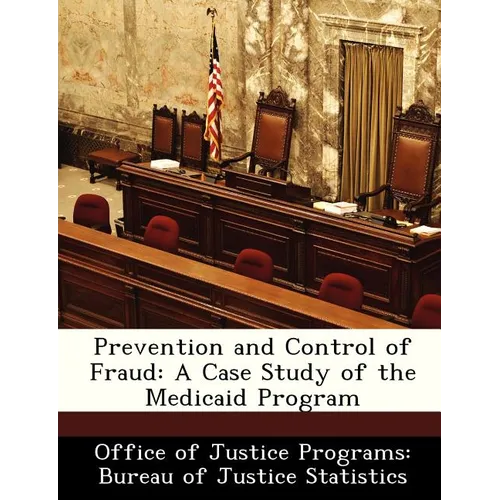 Prevention and Control of Fraud: A Case Study of the Medicaid Program - Paperback