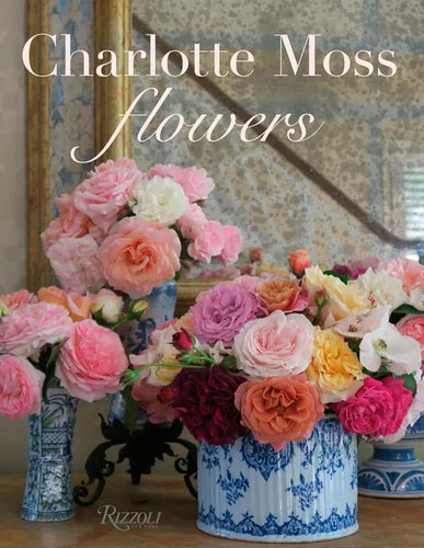 Charlotte Moss Flowers - Hardcover