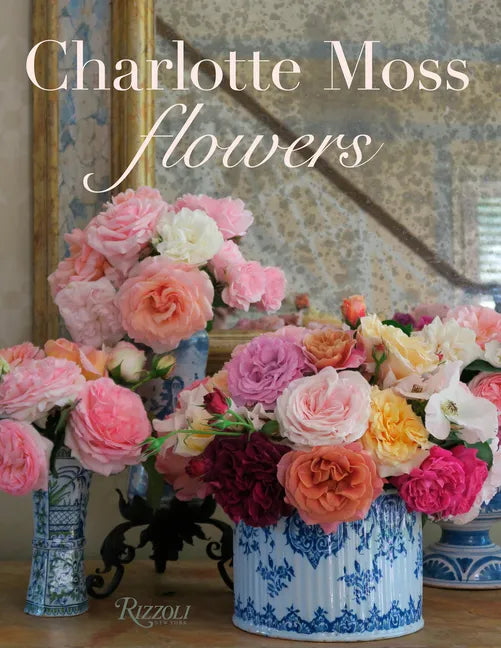 Charlotte Moss Flowers - Hardcover