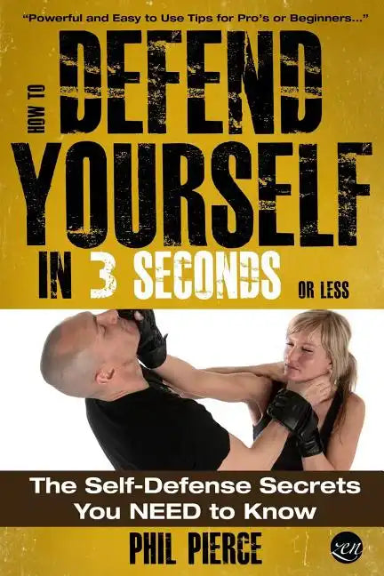 How To Defend Yourself in 3 Seconds (or Less!): Self Defence Secrets You NEED to Know! - Paperback