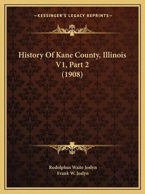 History Of Kane County, Illinois V1, Part 2 (1908) - Paperback