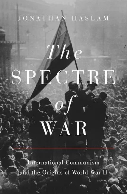 The Spectre of War: International Communism and the Origins of World War II - Paperback