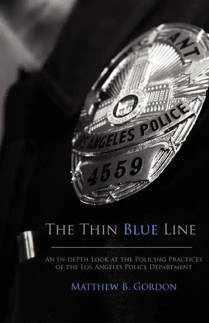 The Thin Blue Line: An In-depth Look at the Policing Practices of the Los Angeles Police Department - Paperback