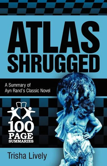 Atlas Shrugged: 100 Page Summary of Ayn Rand's Classic Novel - Paperback
