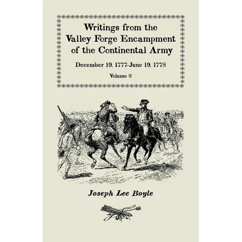 Writings from the Valley Forge Encampment of the Continental Army: December 19, 1777-June 19, 1778, Volume 8, 