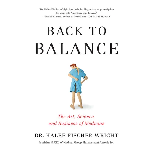 Back to Balance: The Art, Science, and Business of Medicine - Hardcover