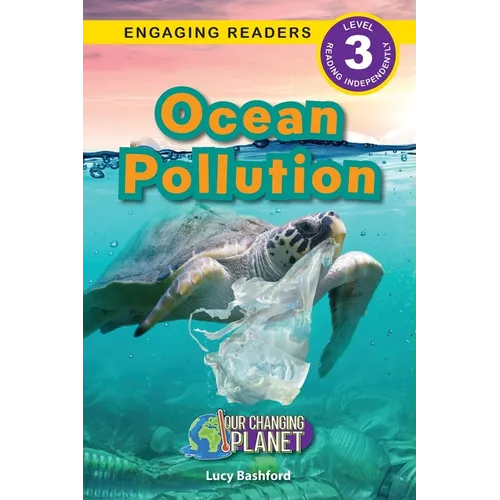 Ocean Pollution: Our Changing Planet (Engaging Readers, Level 3) - Paperback