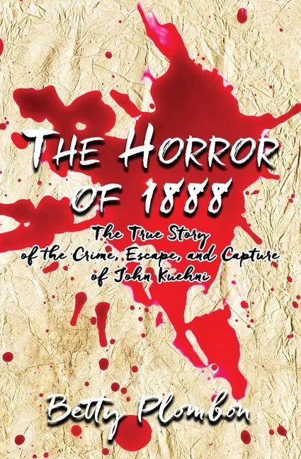 The Horror of 1888: The True Story of the Crime, Escape, and Capture of John Kuehni - Paperback