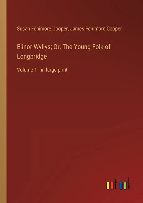 Elinor Wyllys; Or, The Young Folk of Longbridge: Volume 1 - in large print - Paperback