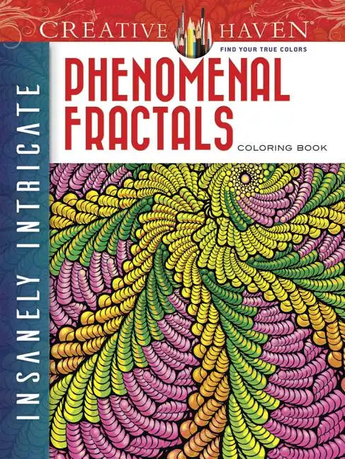 Creative Haven Insanely Intricate Phenomenal Fractals Coloring Book - Paperback