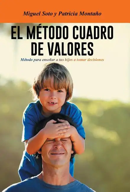 El Metodo Cuadro de Valores: Metodo Para Ensenar a Tus Hijos a Tomar Decisiones - Hardcover