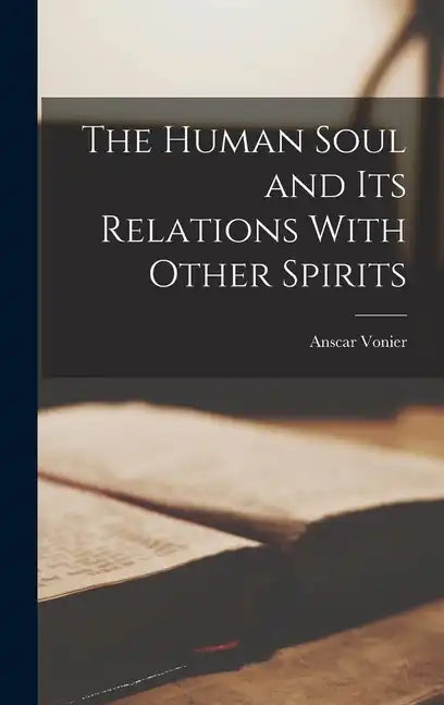 The Human Soul and its Relations With Other Spirits - Hardcover