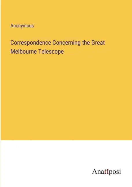 Correspondence Concerning the Great Melbourne Telescope - Paperback