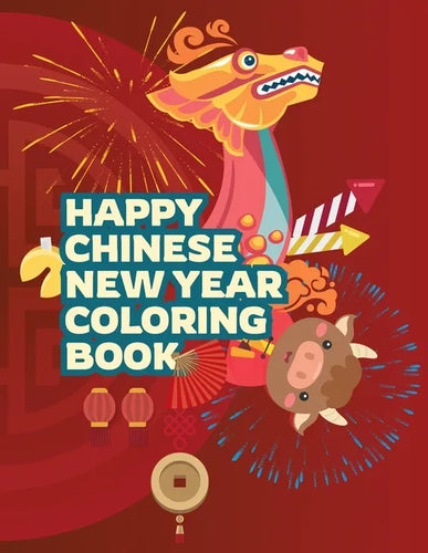 Happy Chinese New Year Coloring Book: Fun Activities for Kids, Children, Toddlers & Preschool - Lantern and Spring Festival Celebration - Gifts for Bo - Paperback