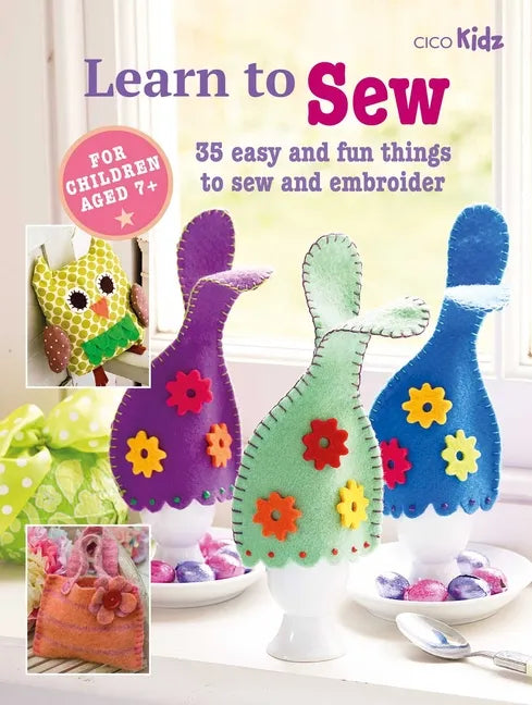 Learn to Sew: 35 Easy and Fun Things to Sew and Embroider - Paperback
