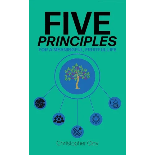 Five Principles: For a Meaningful, Fruitful Life - Hardcover