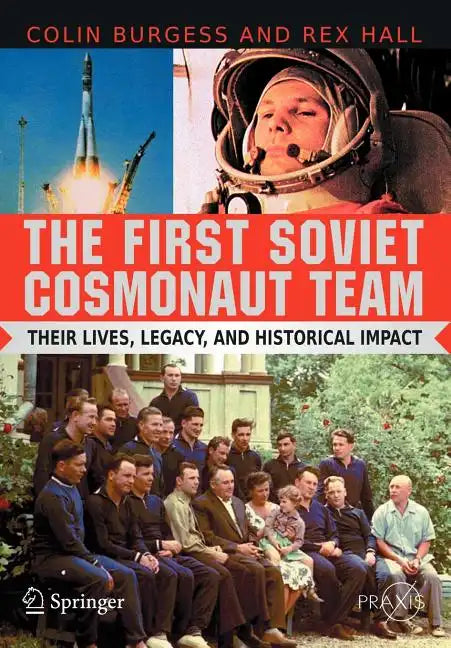The First Soviet Cosmonaut Team: Their Lives, Legacy, and Historical Impact - Paperback