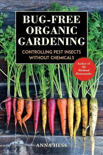 Bug-Free Organic Gardening: Controlling Pest Insects Without Chemicals - Paperback