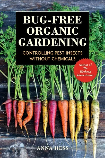 Bug-Free Organic Gardening: Controlling Pest Insects Without Chemicals - Paperback