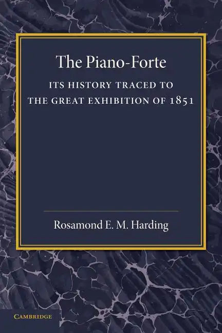 The Piano-Forte: Its History Traced to the Great Exhibition of 1851 - Paperback