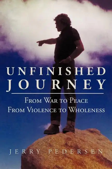 Unfinished Journey: From War to Peace from Violence to Wholeness - Paperback