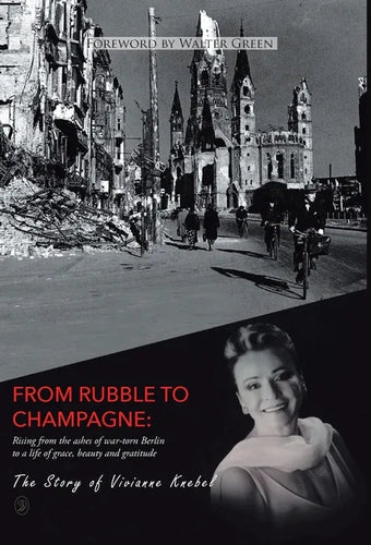 From Rubble To Champagne: Rising from the ashes of war-torn Berlin to a life of grace, beauty and gratitude - Hardcover