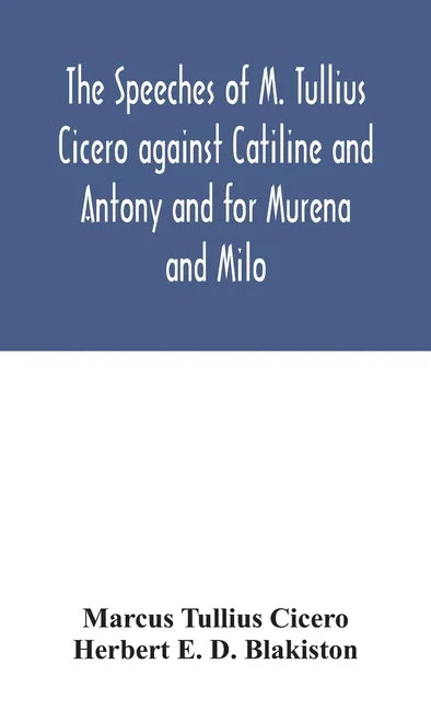 The speeches of M. Tullius Cicero against Catiline and Antony and for Murena and Milo - Hardcover
