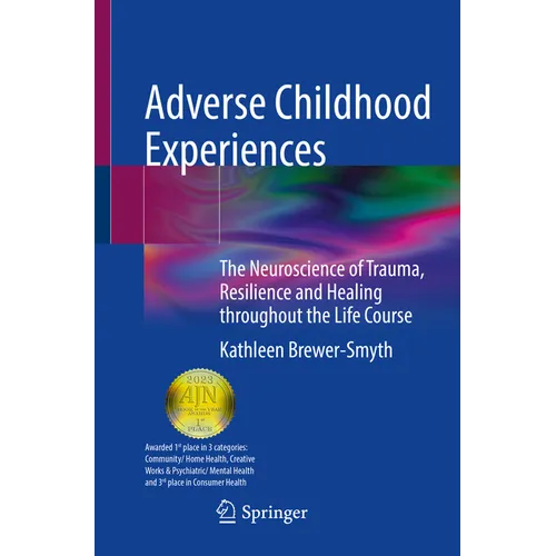Adverse Childhood Experiences: The Neuroscience of Trauma, Resilience and Healing Throughout the Life Course - Paperback